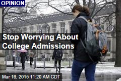 Stop Worrying About College Admissions