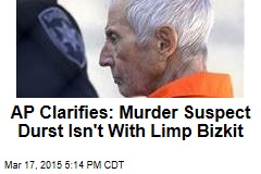AP Clarifies: Murder Suspect Durst Isn&#39;t With Limp Bizkit