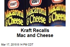 Kraft Recalls Mac and Cheese