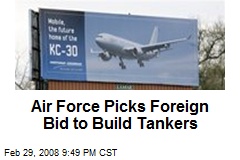 Air Force Picks Foreign Bid to Build Tankers