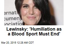 Lewinsky: &#39;Humiliation as a Blood Sport Must End&#39;
