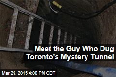 Meet the Guy Who Dug Toronto&#39;s Mystery Tunnel