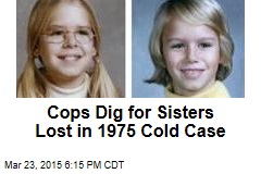 40 Years Later, Cops Go Looking for Girls&#39; Remains