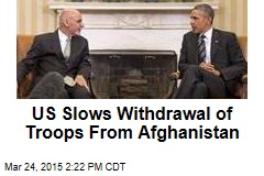 US Slows Withdrawal of Troops From Afghanistan