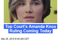 Top Court&#39;s Amanda Knox Ruling Coming Today