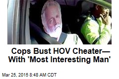 Cops Bust HOV Cheater&mdash; With &#39;Most Interesting Man&#39;