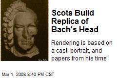 Scots Build Replica of Bach's Head