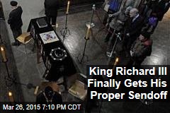 King Richard III Finally Gets His Proper Sendoff