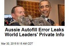 Aussie Autofill Error Leaks World Leaders&#39; Private Info