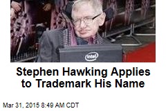 Stephen Hawking Applies to Trademark His Name