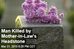 Man Killed by Mother-in-Law&#39;s Headstone