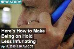 Here&#39;s How to Make Being on Hold Less Infuriating