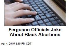 Ferguson Email Likens Black Abortion to Crime Prevention