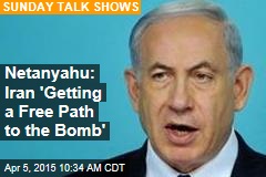 Netanyahu: Iran &#39;Getting a Free Path to the Bomb&#39;