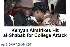 Kenya Airstrikes Hit al-Shabab for College Attack