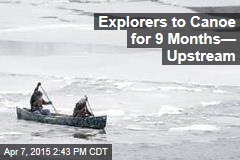 Explorers to Canoe for 9 Months&mdash; Upstream