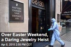 Over Easter Weekend, a Daring Jewelry Heist