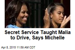 Secret Service Taught Malia to Drive, Says Michelle