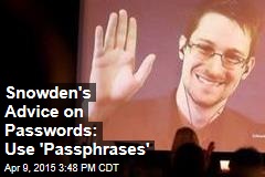 Snowden&#39;s Advice on Passwords: Use &#39;Passphrases&#39;