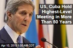 US, Cuba Hold Highest-Level Meeting in More Than 50 Years