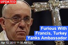 Francis Laments Armenia Genocide, Turkey Fumes