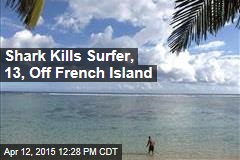 Shark Kills Surfer, 13, Off French Island