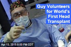 Guy Volunteers for World&#39;s First Head Transplant