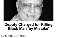 Deputy Charged for Killing Black Man &#39;by Mistake&#39;