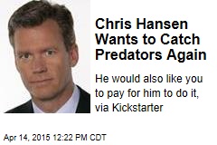 Chris Hansen Wants to Catch Predators Again