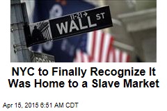 NYC to Finally Recognize It Was Home to a Slave Market