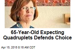 65-Year-Old Expecting Quadruplets Defends Choice