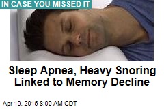 Sleep Apnea, Heavy Snoring Linked to Memory Decline