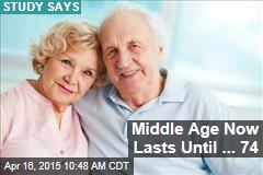 Middle Age Now Lasts Until ... 74
