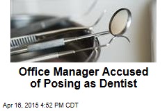 Officer Manager Accused of Posing as Dentist