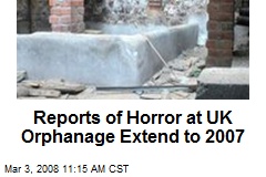 Reports of Horror at UK Orphanage Extend to 2007