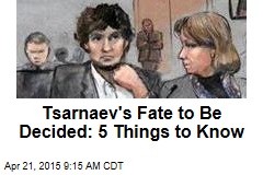 Tsarnaev&#39;s Fate to Be Decided: 5 Things to Know