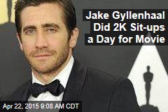 Jake Gyllenhaal Did 2K Sit-ups a Day for Movie