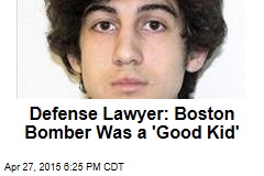 Defense Lawyer: Boston Bomber Was a &#39;Good Kid&#39;