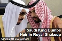 Saudi King Dumps Heir in Royal Shakeup