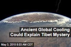 Ancient Global Cooling Could Explain Tibet Mystery
