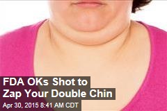 FDA OKs Shot to Zap Your Double Chin