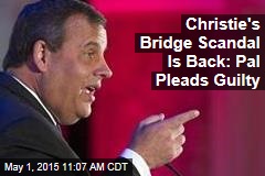 Christie&#39;s Bridge Scandal Is Back: Pal Pleads Guilty