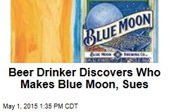 Beer Drinker Discovers Who Makes Blue Moon, Sues