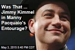 Was That ... Jimmy Kimmel in Manny Pacquaio&#39;s Entourage?