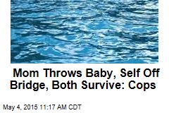 Mom Throws Baby, Self Off Bridge, Both Survive: Cops