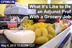 What It&#39;s Like to Be an Adjunct Prof With a Grocery Job