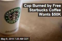 Cop Burned by Free Starbucks Coffee Wants $50K
