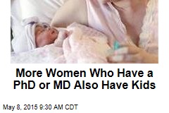 More Women Who Have a PhD or MD Also Have Kids