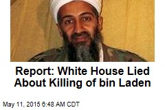 Report: White House Lied About Killing of bin Laden