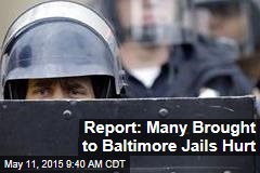 Report: Many Brought to Baltimore Jails Hurt